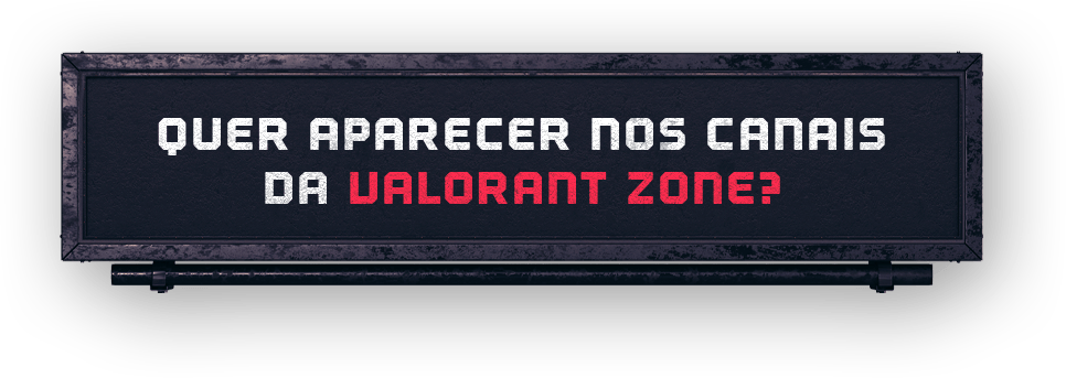 Quer aparecer nos canais da VALORANT ZONE?
