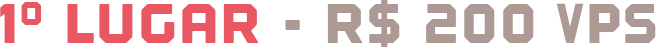 1º lugar - R$ 200 VPS